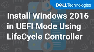 Install Windows 2016 in UEFI Mode Using LifeCycle Controller