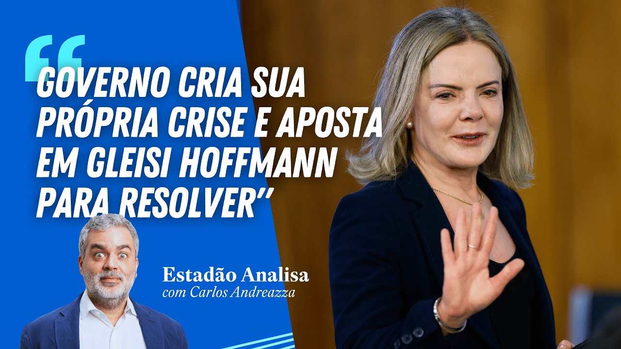 "Governo cria sua própria crise e aposta em Gleisi Hoffmann para resolver" | Estadão Analisa
