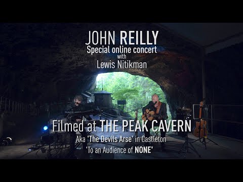 JOHN REILLY with Lewis Nitikman Live Lockdown Concert filmed at 'The Devil's Arse' (Peak Cavern)
