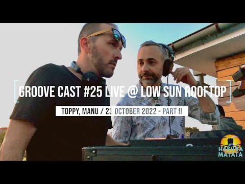 Toppy, Manu Live @ Groove Cast #25, Low Sun Rooftop, October 2022 - Part II [Progressive House]