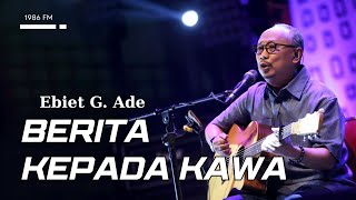 Download lagu Berita Kepada Kawa  - Ebiet G  Ade - Lagu Lirik mp3