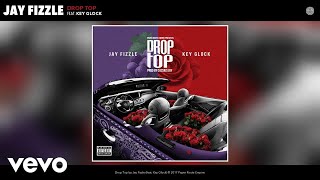 Jay Fizzle - Drop Top (Audio) ft. Key Glock