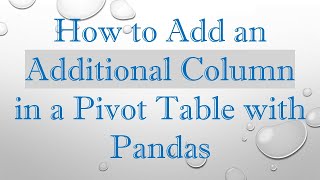 Download the video "How to Add an Additional Column in a Pivot Table with Pandas"