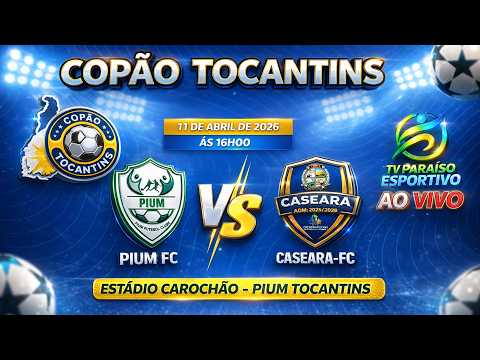 COPÃO TOCANTINS  2026 / PIUM X CASEARA
