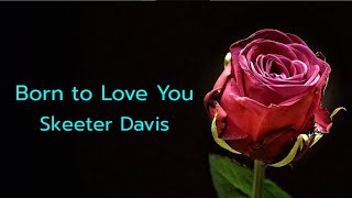 Born To Love You  -  Skeeter Davis