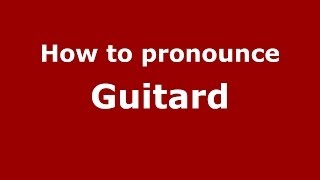 How to pronounce Guitard