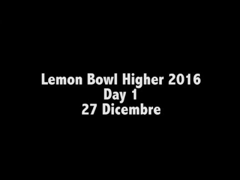 Lemon Bowl Higher 2016: Day 1 (27 Dicembre)
