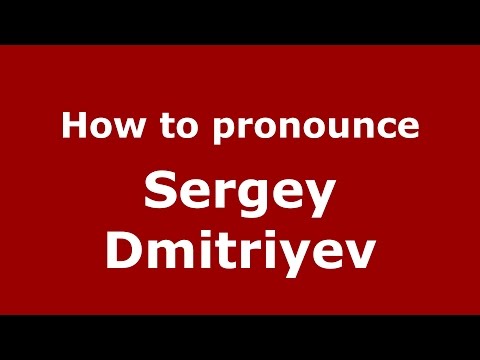 How to pronounce Sergey Dmitriyev (Russian/Russia)  - PronounceNames.com