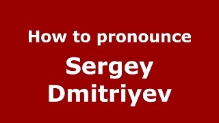 How to pronounce Sergey Dmitriyev