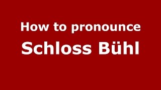 How to pronounce Schloss Bühl