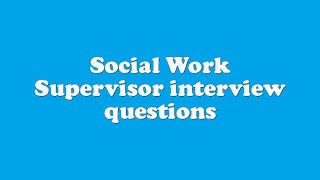 Social Work Supervisor interview questions