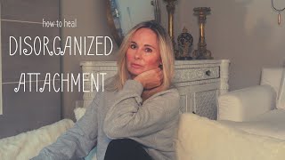 DISORGANIZED ATTACHMENT:  HEALING YOUR CHRONIC ANXIETY AND AVOIDANCE