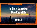 OneRepublic - I Ain’t Worried  ( remix )