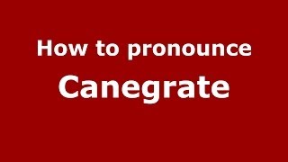 How to pronounce Canegrate