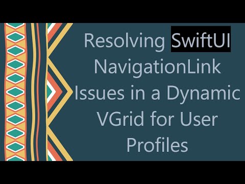 Resolving SwiftUI NavigationLink Issues in a Dynamic VGrid for User Profiles