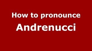 How to pronounce Andrenucci