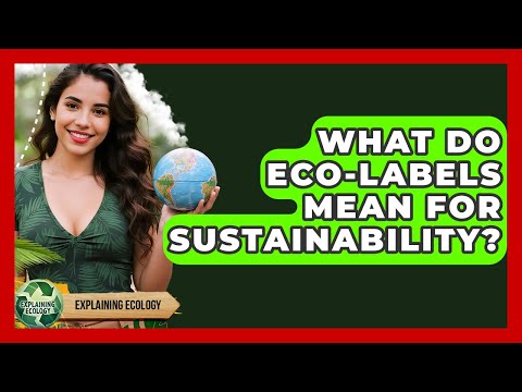 What Do Eco-labels Mean For Sustainability? - Explaining Ecology