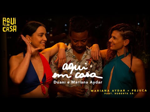 Mariana Aydar + Fejuca part. Roberta Sá | Aqui Em Casa | Aqui em Casa