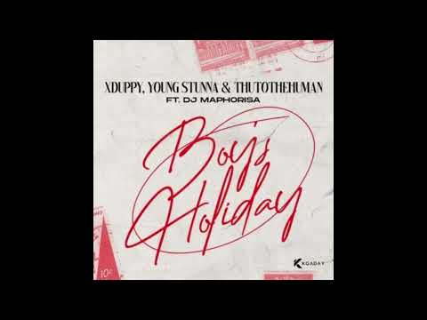 XDUPPY & YOUNG STUNNA – MONDAY BOYS HOLIDAY FT DJ MAPHORISA & THUTO THE HUMAN