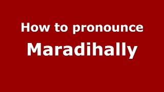 How to pronounce Maradihally