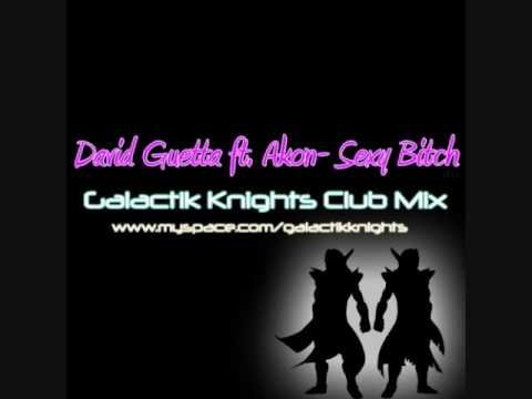 David Guetta Ft. Akon- Sexy Bitch (Sexy Chick) (Galactik Knights Club Mix)