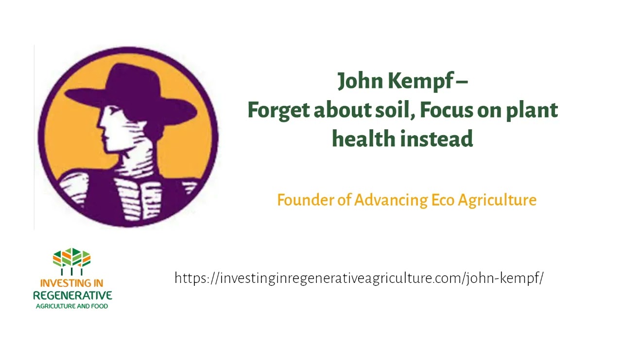 John Kempf – Forget about soil, Focus on plant health instead