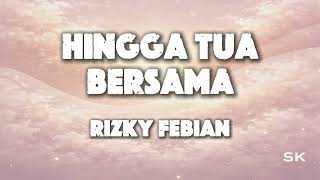Download lagu Rizky Febian - Hingga Tua Bersama (Lirik) mp3