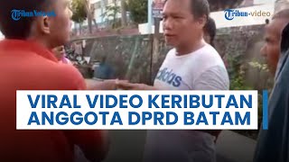 Viral Video Keributan Anggota DPRD Kota Batam dengan Warga, Diduga karena Warga Tak Terima Ditegur
