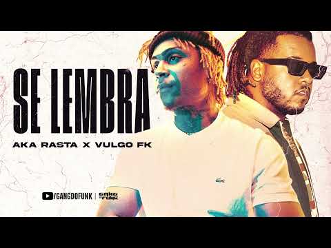 Vulgo Fk e Aka Rasta   Se Lembra Áudio Oficial
