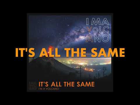 I'M A VOLCANO   IT'S ALL THE SAME lyric video