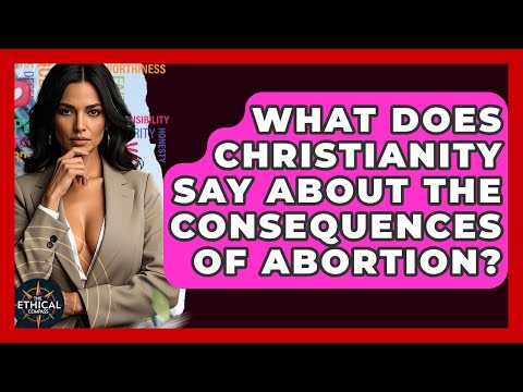 What Does Christianity Say About The Consequences Of Abortion? - The Ethical Compass
