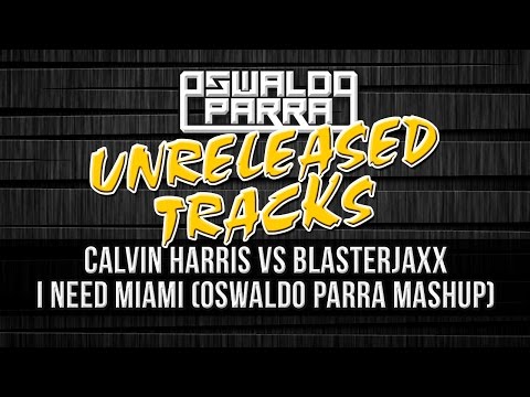 UTP5 - Calvin Harris vs Blasterjaxx - I Need Miami (Oswaldo Parra Mashup)