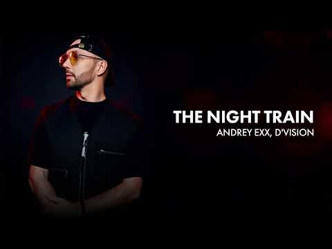 Andrey Exx, D'Vision - The Night Train / House Music / Dance