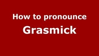 How to pronounce Grasmick