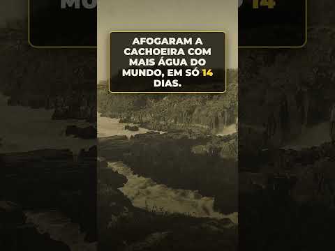 Afogaram a cachoeira com mais água do mundo em 14 dias #setequedas #curiosidades
