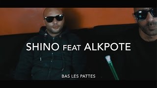 SHINO feat ALKPOTE // BAS LES PATTES !!!