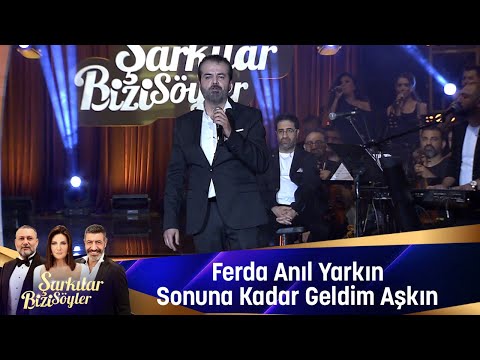 Ferda Anıl Yarkın - SONUNA KADAR GELDİM AŞKIN