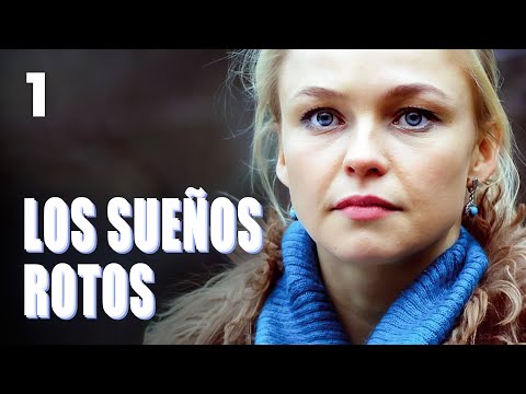 Los sueños rotos | Capítulo 1 | Película romántica en Español Latino