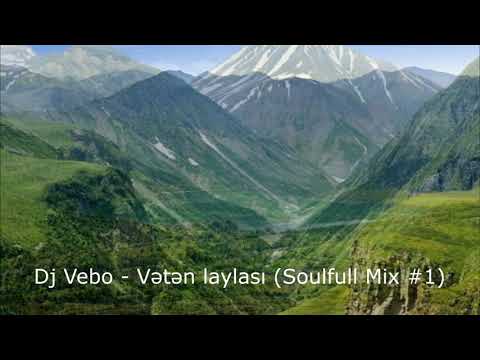 Dj Vebo - Vətən laylası (Soulfull Mix Vol.1) / LAY LAY - Alihan Samedov