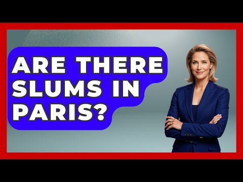 Are There Slums In Paris? - France Fact File