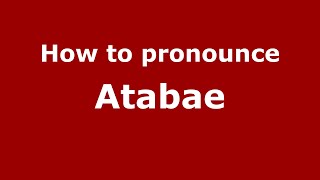 How to pronounce Atabae