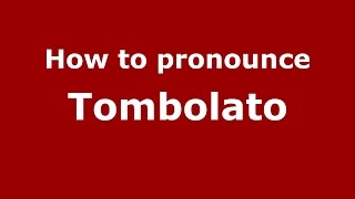 How to pronounce Tombolato