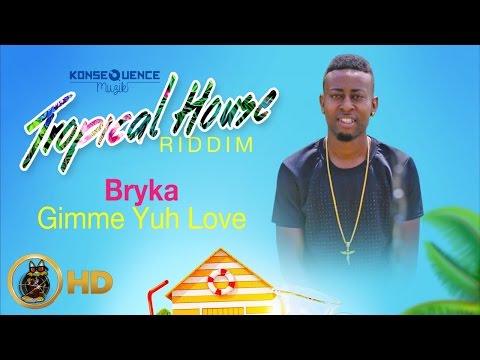 Bryka - Gimme Yuh Love [Tropical House Riddim] July 2016