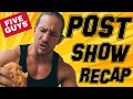 Post Show Recap | Five Guys CHEAT MEAL