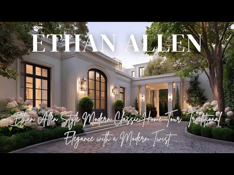 Ethan Allen Style Modern Classic Home Tour | Traditional Elegance with a Modern Twist