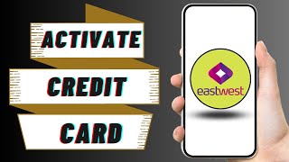 How to Activate EastWest Credit Card Online 2023