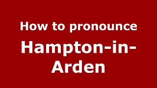 How to pronounce Hampton-In-Arden