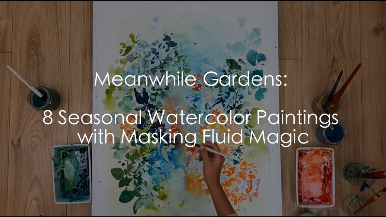 Masking Fluid & Watercolor: 8 Botanical Paintings from the Meanwhile Gardens Collection