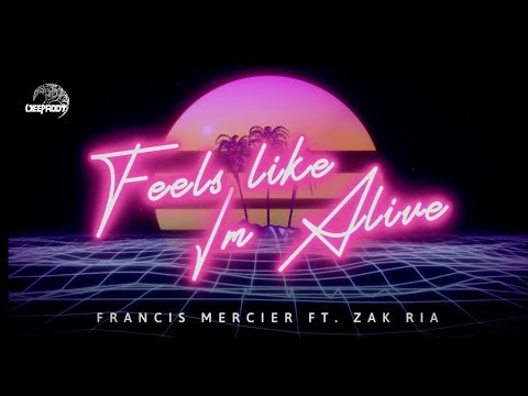 Francis Mercier - Feels Like I'm Alive (feat. Zak Ria)