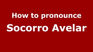 How to pronounce Socorro Avelar